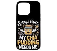 Sorry I Can't My Chia Pudding Needs Me Superfood Case for iPhone 15 Pro Max