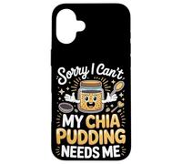 Sorry I Can't My Chia Pudding Needs Me Superfood Case for iPhone 16 Plus