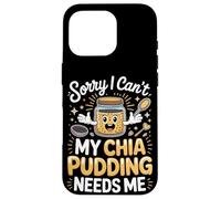Sorry I Can't My Chia Pudding Needs Me Superfood Case for iPhone 16 Pro