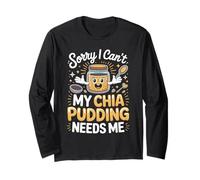 Sorry I Can't My Chia Pudding Needs Me Superfood Long Sleeve T-Shirt