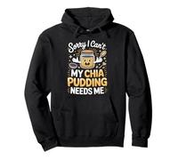 Sorry I Can't My Chia Pudding Needs Me Superfood Pullover Hoodie