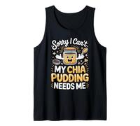 Sorry I Can't My Chia Pudding Needs Me Superfood Tank Top