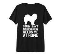 Sorry i Can't My Chow Chow Needs me at Home, Chow Chow mom Premium T-Shirt