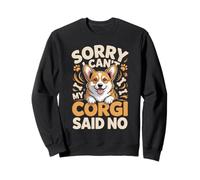 Sorry I Can't My Corgi Said No Corgis Sweatshirt
