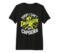Sorry I Can't My Daughter Has Capoeira Training Premium T-Shirt