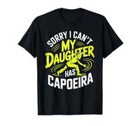 Sorry I Can't My Daughter Has Capoeira Training T-Shirt
