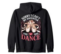 Sorry I Can't My Daughter Has Dance Mom Dad Zip Hoodie