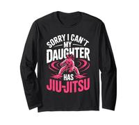 Sorry I Can't My Daughter Has Jiu Jitsu Training Long Sleeve T-Shirt