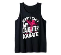 Sorry I Can't My Daughter Has Karate Dad Tank Top
