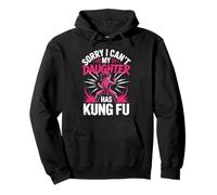 Sorry I Can't My Daughter Has Kung Fu Martial Arts Pullover Hoodie