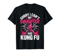 Sorry I Can't My Daughter Has Kung Fu Martial Arts T-Shirt