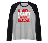 Sorry I Can't My Daughter Has Lacrosse - Mom or Dad Raglan Baseball Tee