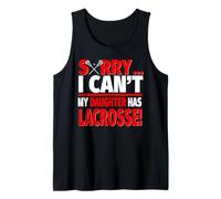 Sorry I Can't My Daughter Has Lacrosse - Mom or Dad Tank Top