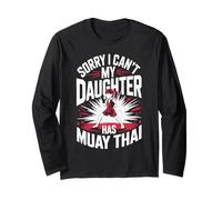 Sorry I Can't My Daughter Has Muay Thai Fight Long Sleeve T-Shirt