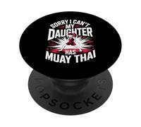 Sorry I Can't My Daughter Has Muay Thai Fight PopSockets Adhesive PopGrip