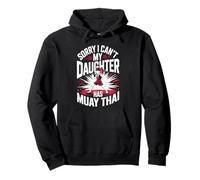 Sorry I Can't My Daughter Has Muay Thai Fight Pullover Hoodie