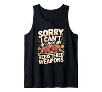 Sorry I Can't My Hands are Registered Weapons Kickboxer Tank Top