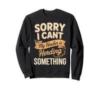 Sorry I Can't My Heeler Is Herding Something Sweatshirt