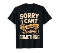 Sorry I Can't My Heeler is Herding Something T-Shirt