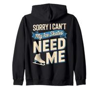 Sorry I Can't My Ice Skates Need Me Skating Zip Hoodie