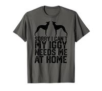 sorry i can't my IGGY needs me at home Italian Greyhound T-Shirt