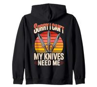 Sorry I Can't My Knives Need Me Knife Lover Zip Hoodie