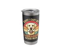 Sorry I Can't My Labrador Said No Stainless Steel Insulated Tumbler