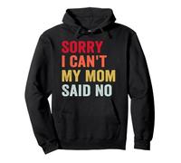 Sorry I Can't My Mom Said No, Funny Jokes Sarcastic Pullover Hoodie