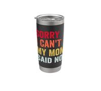Sorry I Can't My Mom Said No, Funny Jokes Sarcastic Stainless Steel Insulated Tumbler
