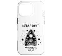 Sorry I Can't My Ouija Board Said No Funny Paranormal Case for iPhone 16 Pro