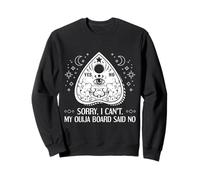 Sorry I Can't My Ouija Board Said No Paranormal Sweatshirt