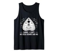 Sorry I Can't My Ouija Board Said No Paranormal Tank Top