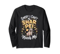Sorry I Can't My Shar Pei Needs Me Dog Owner Long Sleeve T-Shirt