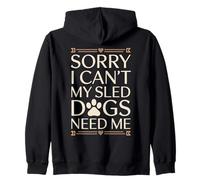 Sorry I Can't My Sled Dogs Need Me Musher Zip Hoodie