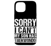 SORRY I CAN'T MY SON HAS Taekwondo Parent Case for iPhone 15