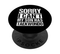 SORRY I CAN'T MY SON HAS Taekwondo Parent PopSockets Adhesive PopGrip