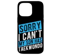 SORRY I CAN'T MY SON HAS Taekwondo Parent Support Case for iPhone 14 Pro Max