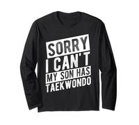 Sorry I Can't My Son HAS Taekwondo Parent Support Long Sleeve T-Shirt