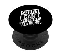 SORRY I CAN'T MY SON HAS Taekwondo Parent Support PopSockets Adhesive PopGrip