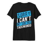 Sorry I Can't My Son HAS Taekwondo Parent Support Premium T-Shirt