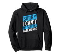 SORRY I CAN'T MY SON HAS Taekwondo Parent Support Pullover Hoodie