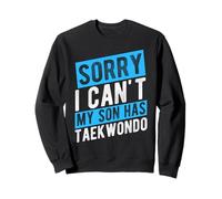 SORRY I CAN'T MY SON HAS Taekwondo Parent Support Sweatshirt