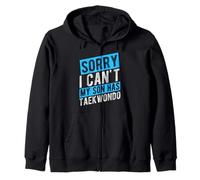 SORRY I CAN'T MY SON HAS Taekwondo Parent Support Zip Hoodie