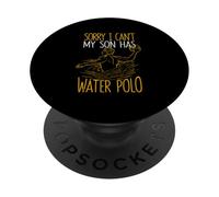 Sorry I Can't My Son Has Water Polo Funny Mom Dad Training PopSockets Adhesive PopGrip