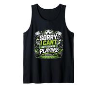 Sorry, I Cant. My Team is Playing. Tank Top