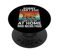 Sorry I Can't Stay I Have A Fat Cat At Home Who Needs Food PopSockets Adhesive PopGrip