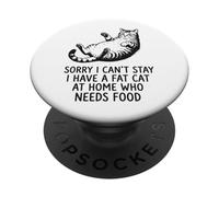 Sorry I Can't Stay I Have A Fat Cat At Home Who Needs Food PopSockets Adhesive PopGrip