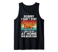 Sorry I Can't Stay I Have A Fat Cat At Home Who Needs Food Tank Top