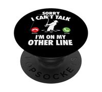 Sorry I Can't Talk I'm On My Other Line - Fishing Fisherman PopSockets Adhesive PopGrip