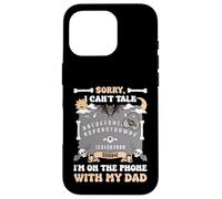 Sorry I Can't Talk I'm On The Phone With My Dad Ouija Board Case for iPhone 16 Pro